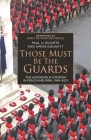 Those Must Be The Guards: The Household Division in Peace and War, 1969–2023 By Paul de Zulueta, Simon Doughty Cover Image