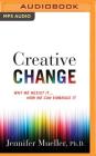 Creative Change: Why We Resist It...How We Can Embrace It Cover Image
