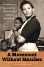 A Movement Without Marches: African American Women and the Politics of Poverty in Postwar Philadelphia By Lisa Levenstein Cover Image