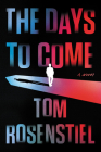 The Days to Come: A Novel By Tom Rosenstiel Cover Image