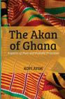 The Akan of Ghana: Aspects of Past and Present Practices By Kofi Ayim Cover Image