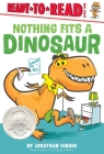 Nothing Fits a Dinosaur: Ready-to-Read Level 1 Cover Image