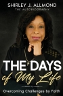 The Days of My Life: Overcoming Challenges by Faith Cover Image