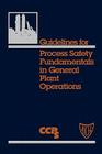 Guidelines for Process Safety Fundamentals in General Plant Operations By Center for Chemical Process Safety (CCPS Cover Image