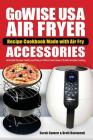 GoWise USA Air Fryer Recipe Cookbook Made with Air Fry Accessoreries: Unlimited Recipes Healthy and Easy to Follow Fresh Ideas of Fried Favorites Cook By Brett Hammend, Sarah Conner Cover Image