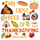 My first book of Thanksgiving: Colorful picture book introduction to Thanksgiving for kids ages 2-5. Try to guess the 20 items names with illustratio By Noah Quill Cover Image