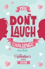 The Don't Laugh Challenge - Valentines Day Edition: A Hilarious and Interactive Joke Book for Boys and Girls Ages 6, 7, 8, 9, 10, and 11 Years Old - V Cover Image