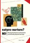 Nature-Nurture? No: Moving the Sciences of Variation and Heredity Beyond the Gaps By Peter John Taylor Cover Image