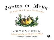 Juntos Es Mejor: Un Pequeno Libro Inspirador = Together Is Better By Simon Sinek Cover Image