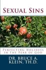 Sexual Sins: Perfecting Holiness in the Fear of God By Bruce a. Klein Th D. Cover Image