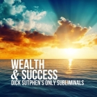 Wealth & Success: Dick Sutphen's Only Subliminals Cover Image