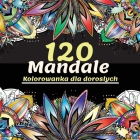 120 Mandale Kolorowanka dla doroslych: Piękna kolorowanka dla doroslych z ponad 120 wspanialych i relaksujących mandali dla odpręż Cover Image