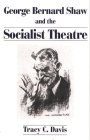 George Bernard Shaw and the Socialist Theatre (Contributions in Drama and Theatre Studies; 56; Lives of the) By Tracy Davis Cover Image