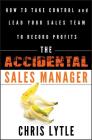 The Accidental Sales Manager: How to Take Control and Lead Your Sales Team to Record Profits Cover Image