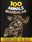 100 Animal Mandalas - Coloring book for adults: Coloring book for adults and teenagers anti-stress, 100 drawings of relaxing animals to color (Unicorn By Nomiry Press Cover Image