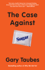 The Case Against Sugar By Gary Taubes Cover Image