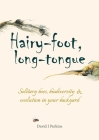 Hairy-Foot, Long-Tongue: Solitary Bees, Biodiversity & Evolution in Your Backyard Cover Image