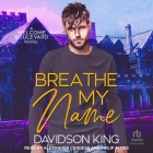 Breathe My Name By Davidson King, Philip Alces (Read by), Alexander Cendese (Read by) Cover Image