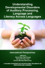 Understanding Developmental Disorders of Auditory Processing, Language and Literacy Across Languages: International Perspectives (Research on Sociocultural Influences on Motivation and Learn) By Kevin Kien Hoa Chung (Editor), Kevin Chi Pun Yuen (Editor), Dennis Michael McInerney (Editor) Cover Image