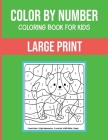 Color By Number Coloring Book For Kids: Large Print, Stress Relieving Designs For Adults Relaxation - Brain Games Cover Image