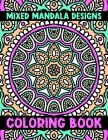 Mixed Mandala Designs Coloring Book: The Best Mandalas Coloring Book Designs for stress Relief One side Print coloring book for adult creative haven c By Hudak Publishing Cover Image