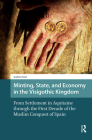 Minting, State, and Economy in the Visigothic Kingdom: From Settlement in Aquitaine Through the First Decade of the Muslim Conquest of Spain (Late Antique and Early Medieval Iberia) By Andrew Kurt Cover Image
