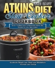 The Easy Atkins Diet Slow Cooker Cookbook: Quick-To-Make Easy-To-Remember Atkins Diet Recipes for Your Slow Cooker. (Accelerate Weight Loss, Reset you Cover Image