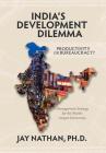 India's Development Dilemma, Productivity or Bureaucracy: Management Strategy for the World's Largest Democracy Cover Image
