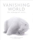 Vanishing World: The Endangered Arctic By Mireilla de la Lez (Photographs by), Fredrik Granath Cover Image