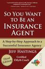 So You Want to Be an Insurance Agent Third Edition By Jeff Hastings Cover Image