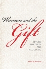 Women and the Gift: Beyond the Given and All-Giving By Morny Joy (Editor), Deborah Lyons (Contribution by), Lorraine Markotic (Contribution by) Cover Image