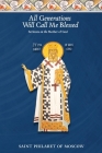 All Generations Will Call Me Blessed: Sermons on the Mother of God By St Philaret of Moscow, Dn Nicholas Kotar (Translator) Cover Image