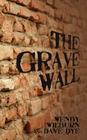 The Grave Wall By Dave Dye, Wendy Wilburn Cover Image