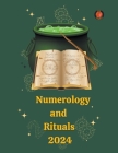 Numerology and Rituals 2024 By Alina a. Rubi, Angeline Rubi Cover Image