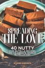 Spreading the Love: 40 Nutty for Nutella Recipes to Celebrate World Nutella Day By Daniel Humphreys Cover Image