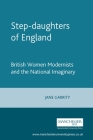 Step-Daughters of England: British Women Modernists and the National Imaginary By Jane Garrity Cover Image