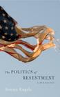 The Politics of Resentment: A Genealogy By Jeremy Engels Cover Image