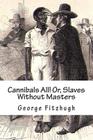 Cannibals All! Or, Slaves Without Masters By George Fitzhugh Cover Image
