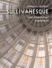 Sullivanesque: Urban Architecture and Ornamentation By Ronald E. Schmitt Cover Image