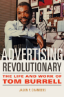 Advertising Revolutionary: The Life and Work of Tom Burrell By Jason P. Chambers Cover Image