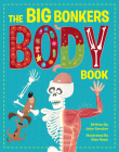 The Big Bonkers Body Book: A First Guide to the Human Body, with All the Gross and Disgusting Bits! By John Farndon, Allan Rowe (Illustrator) Cover Image
