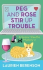 Peg and Rose Stir Up Trouble: A Senior Sleuths Mystery By Laurien Berenson Cover Image