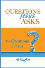 Questions Jesus Asks: The Questions of Jesus By Al Hughes Cover Image