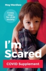I'm Scared: Five Easy Steps for Child Anxiety - Covid Supplement By Meg Wardlaw Cover Image