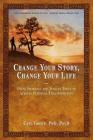 Change Your Story, Change Your Life: Using Shamanic and Jungian Tools to Achieve Personal Transformation By Carl Greer Cover Image