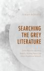 Searching the Grey Literature: A Handbook for Searching Reports, Working Papers, and Other Unpublished Research (Medical Library Association Books) By Sarah Bonato Cover Image