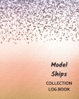 Model Ships Collection Log Book: Keep Track Your Collectables ( 60 Sections For Management Your Personal Collection ) - 125 Pages, 8x10 Inches, Paperb Cover Image