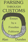 Parsing through Customs: Essays by a Freudian Folklorist Cover Image