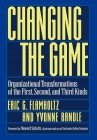 Changing the Game: Organizational Transformations of the First, Second, and Third Kinds By Eric G. Flamholtz, Yvonne Randle Cover Image