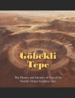 Göbekli Tepe: The History and Mystery of One of the World's Oldest Neolithic Sites By Charles River Cover Image